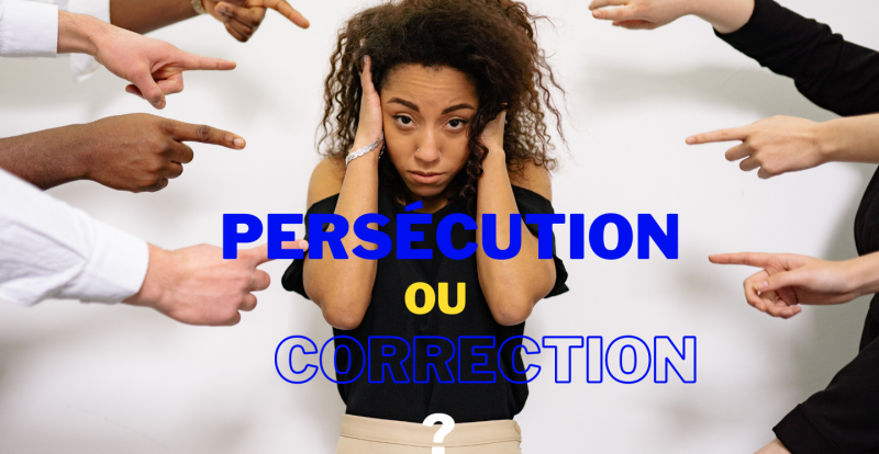 PERSÉCUTION OU CORRECTION